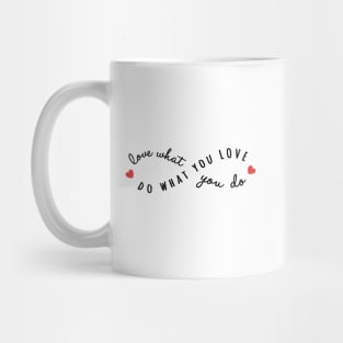 do what you love, love what you do Mug